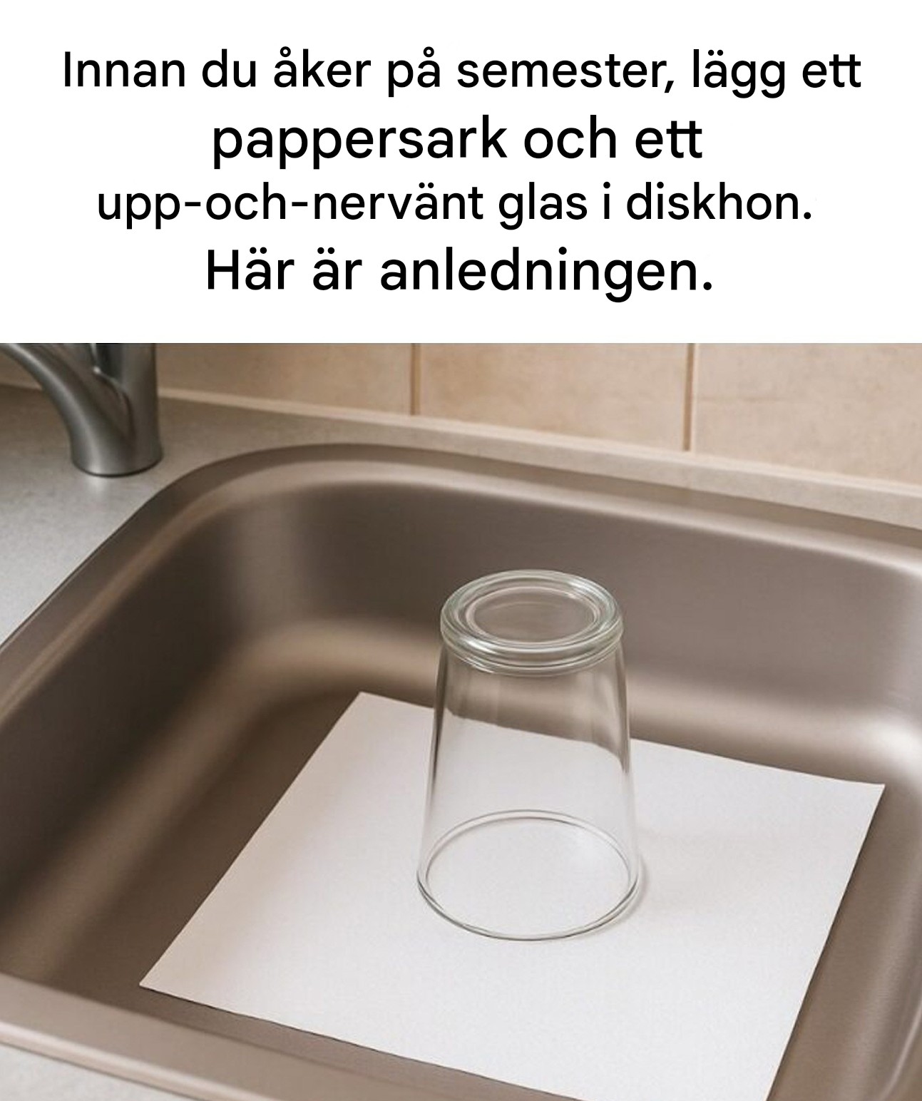 Här är anledningen till att du alltid bör lämna ett upp-och-nervänt glas och en papperslapp i diskhon innan du åker på semester