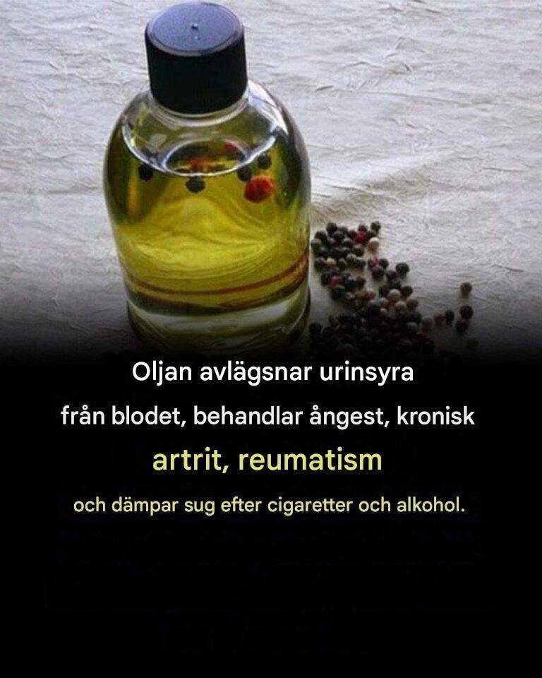 Oljan som avlägsnar urinsyra från blodet, botar ångest, kronisk artrit, reumatism och stoppar suget efter cigaretter och alkohol
