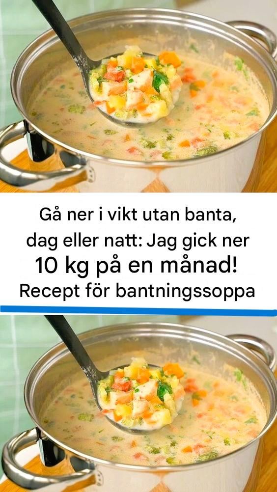 Jag gick ner 10 kg på en månad utan att banta! Mitt recept på bantningssoppa, både dag och natt