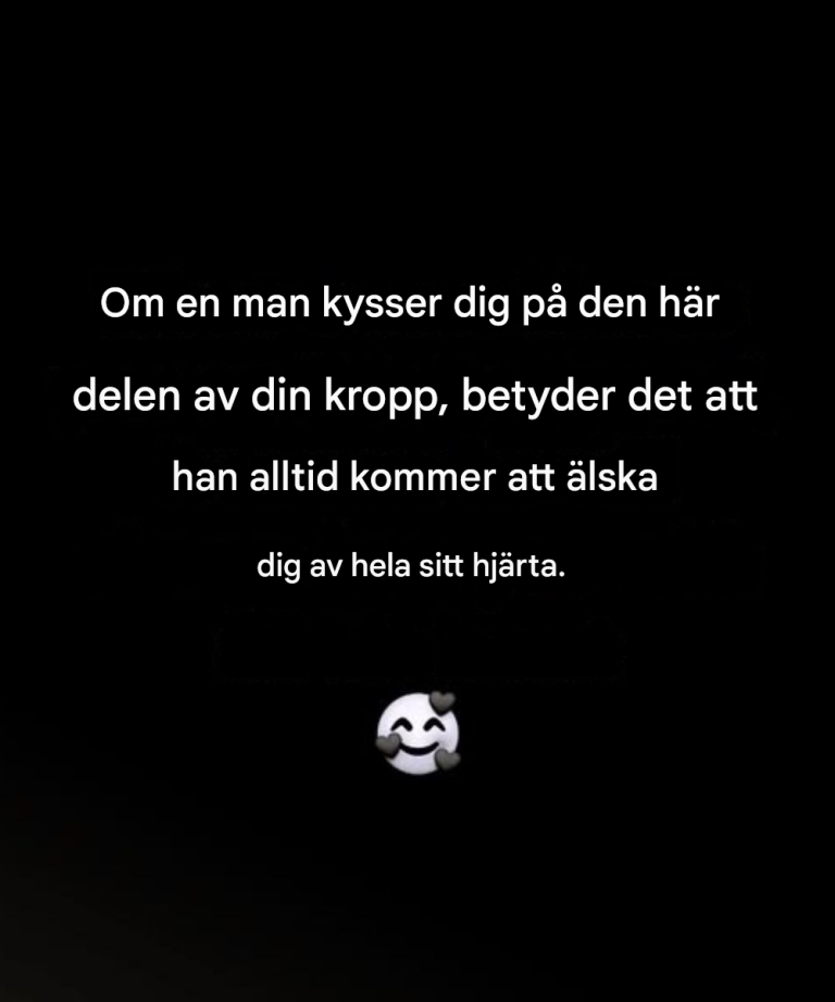 Om en man kysser dig på den här delen av din kropp, betyder det att han alltid kommer att älska dig av hela sitt hjärta.