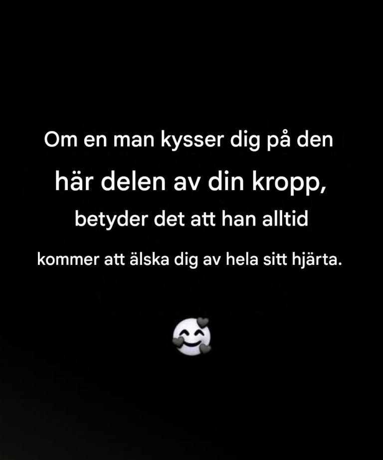 Om en man kysser dig på den här delen av din kropp, betyder det att han alltid kommer att älska dig av hela sitt hjärta.